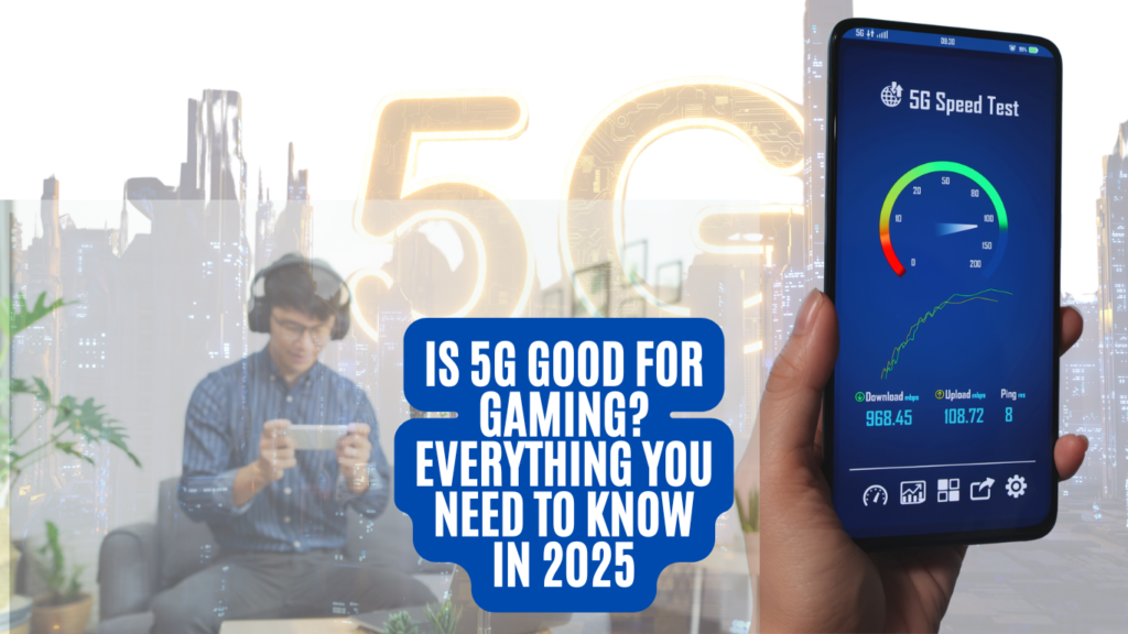 Is 5G Good for Gaming? Everything You Need to Know in 2025